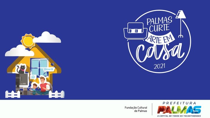 Contemplados pelo ‘Palmas Curte Arte em Casa 2021’ devem entregar documentação e produto até quinta, 05